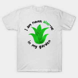 I am never aloe-ne in my garden T-Shirt